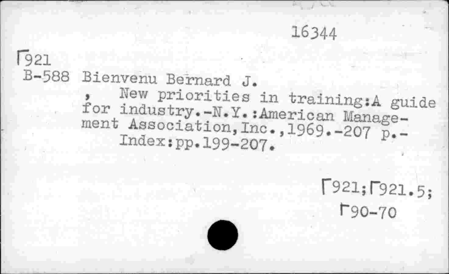 ﻿16344
P921 B-588
Bienvenu Bernard J.
, New priorities in training:A guide ’American Management Association,Inc.,1969.-207 n Index:pp.199-207.
r921;r921.5;
t-9O-7O